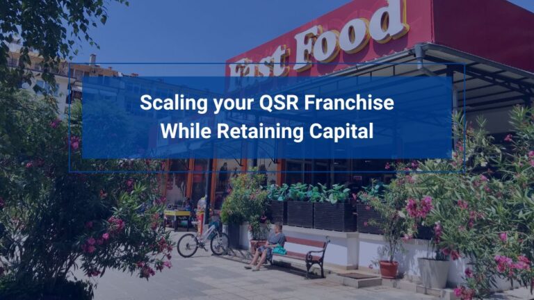 Scaling Your QSR Franchise While Retaining Capital